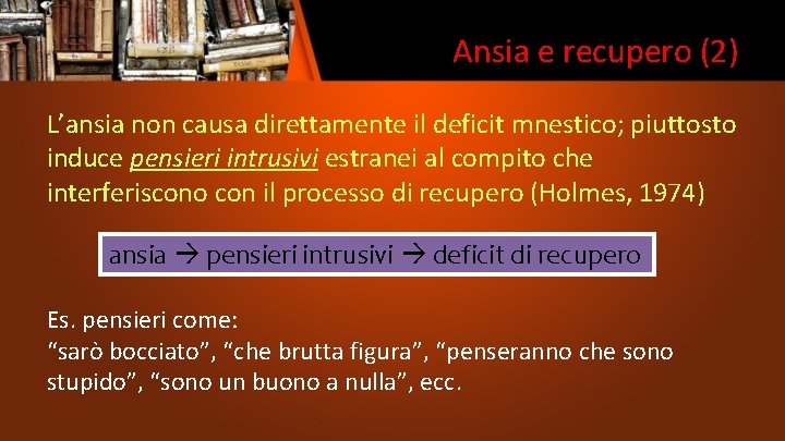 Ansia e recupero (2) L’ansia non causa direttamente il deficit mnestico; piuttosto induce pensieri