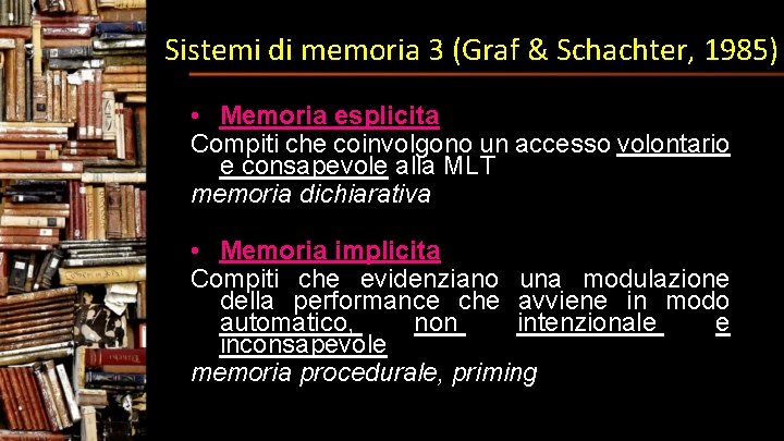 Sistemi di memoria 3 (Graf & Schachter, 1985) • Memoria esplicita Compiti che coinvolgono