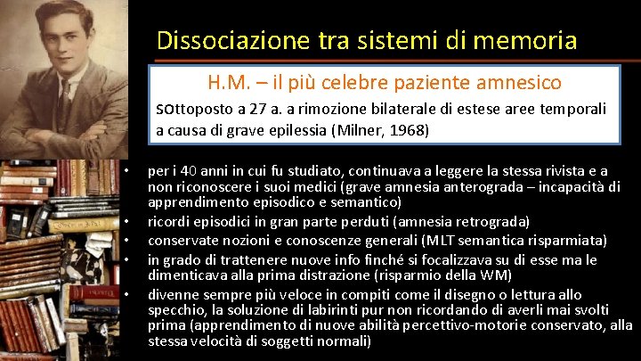 Dissociazione tra sistemi di memoria H. M. – il più celebre paziente amnesico sottoposto