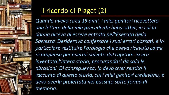 Il ricordo di Piaget (2) Quando avevo circa 15 anni, i miei genitori ricevettero