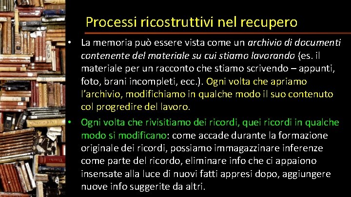 Processi ricostruttivi nel recupero • La memoria può essere vista come un archivio di