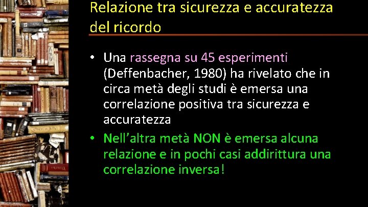 Relazione tra sicurezza e accuratezza del ricordo • Una rassegna su 45 esperimenti (Deffenbacher,