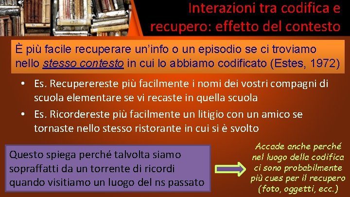 Interazioni tra codifica e recupero: effetto del contesto È più facile recuperare un’info o