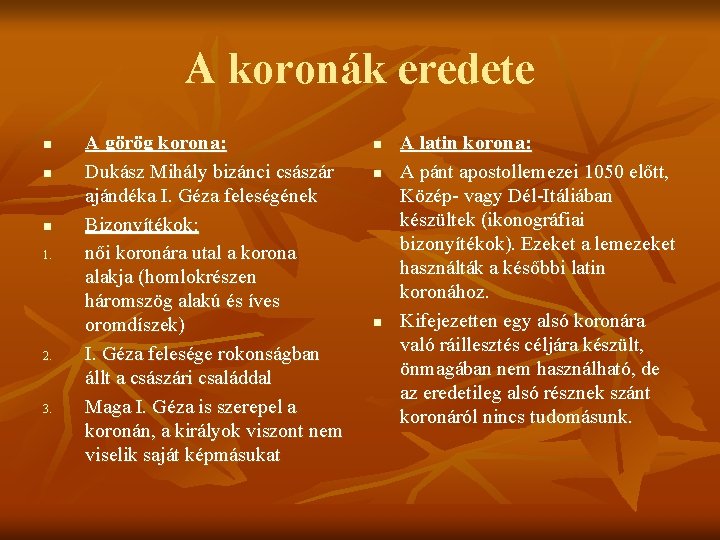 A koronák eredete n n n 1. 2. 3. A görög korona: Dukász Mihály