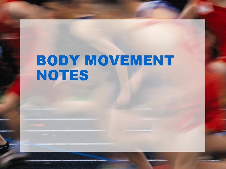 BODY MOVEMENT NOTES 