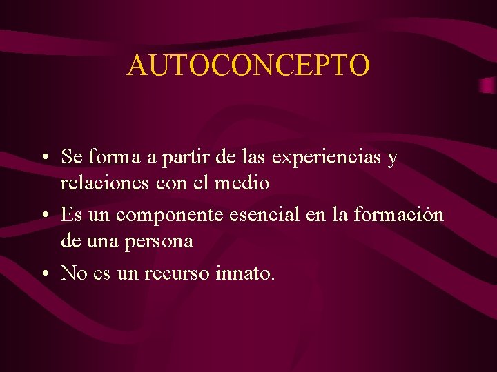 AUTOCONCEPTO • Se forma a partir de las experiencias y relaciones con el medio AUTOCONCEPTO • Se forma a partir de las experiencias y relaciones con el medio