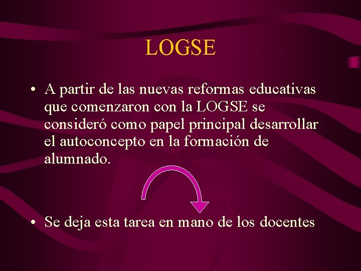 LOGSE • A partir de las nuevas reformas educativas que comenzaron con la LOGSE LOGSE • A partir de las nuevas reformas educativas que comenzaron con la LOGSE
