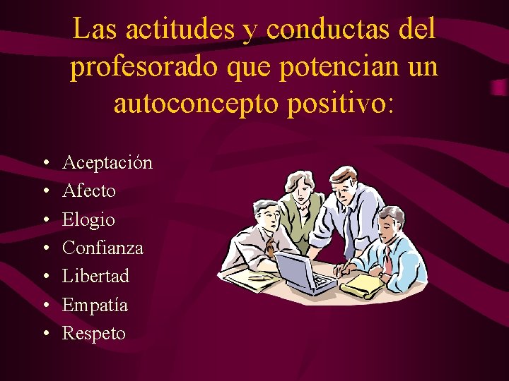 Las actitudes y conductas del profesorado que potencian un autoconcepto positivo: • • Aceptación Las actitudes y conductas del profesorado que potencian un autoconcepto positivo: • • Aceptación