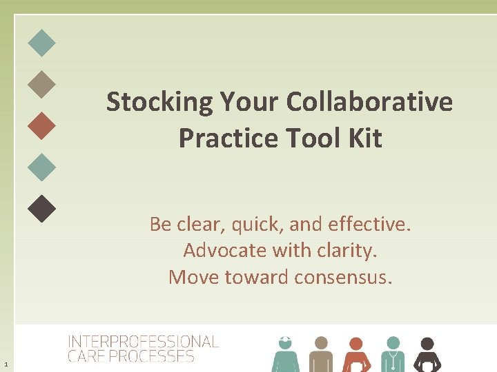 Stocking Your Collaborative Practice Tool Kit Be clear, quick, and effective. Advocate with clarity.