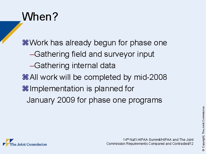 When? 14 th Nat’l HIPAA Summit/HIPAA and The Joint Commission Requirements Compared and Contrasted/12