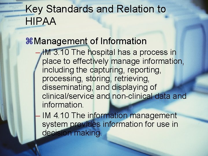 Key Standards and Relation to HIPAA – IM 3. 10 The hospital has a