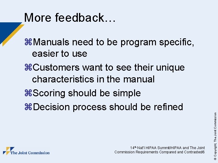 More feedback… 14 th Nat’l HIPAA Summit/HIPAA and The Joint Commission Requirements Compared and