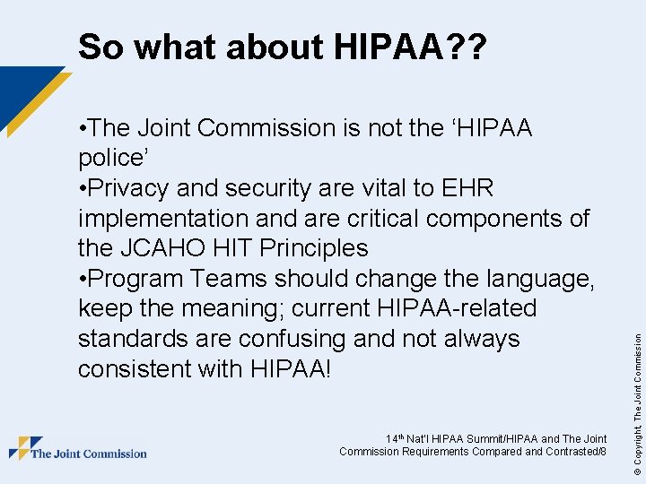  • The Joint Commission is not the ‘HIPAA police’ • Privacy and security