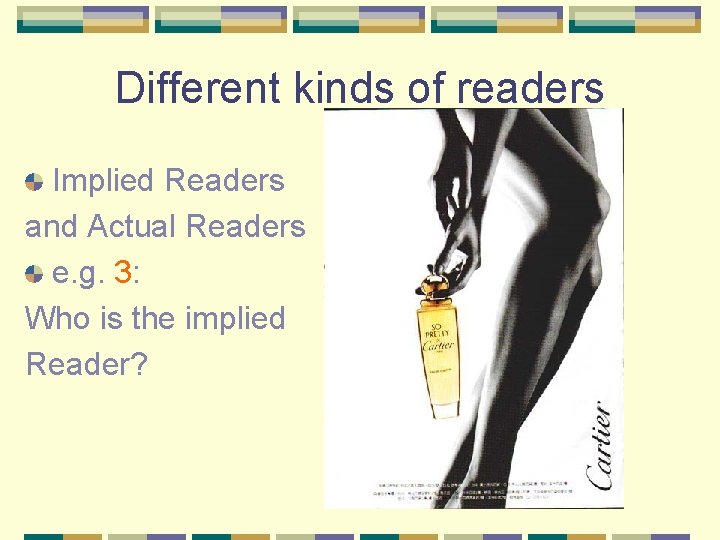 Different kinds of readers Implied Readers and Actual Readers e. g. 3: Who is
