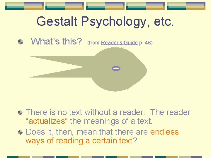 Gestalt Psychology, etc. What’s this? (from Reader’s Guide p. 46) There is no text