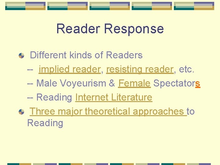 Reader Response Different kinds of Readers -- implied reader, resisting reader, etc. -- Male