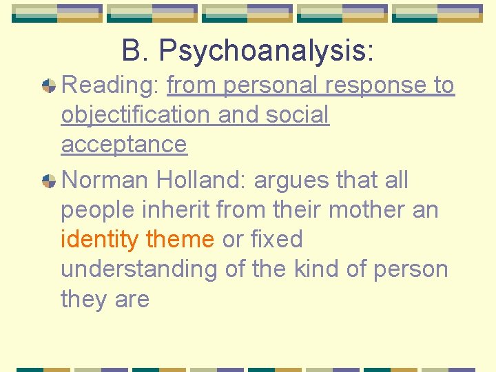 B. Psychoanalysis: Reading: from personal response to objectification and social acceptance Norman Holland: argues