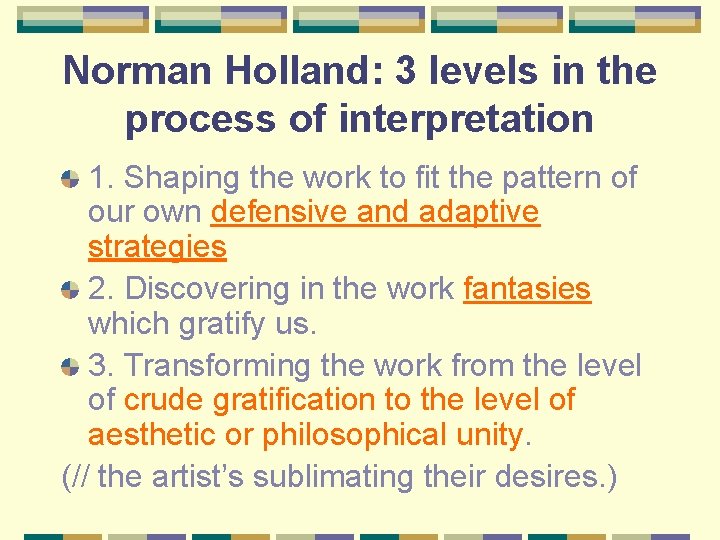 Norman Holland: 3 levels in the process of interpretation 1. Shaping the work to