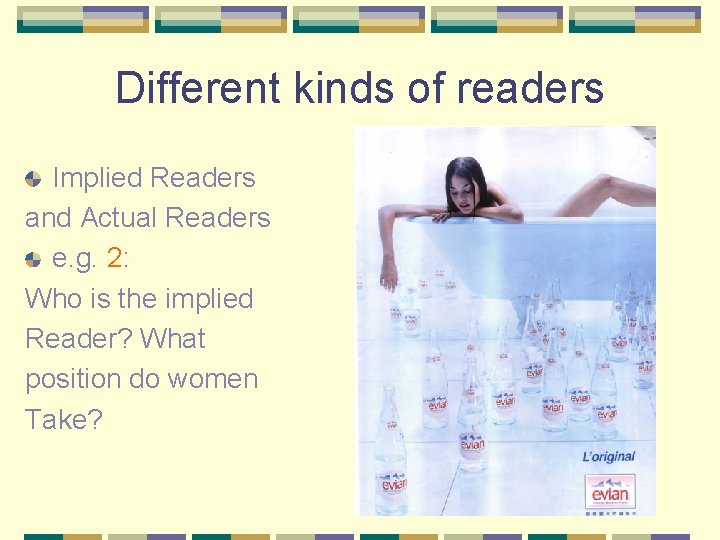 Different kinds of readers Implied Readers and Actual Readers e. g. 2: Who is