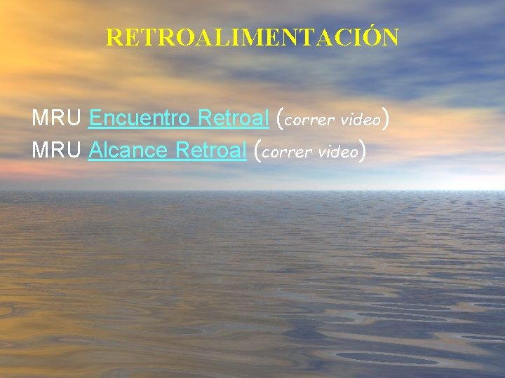 RETROALIMENTACIÓN MRU Encuentro Retroal (correr video) MRU Alcance Retroal (correr video) 