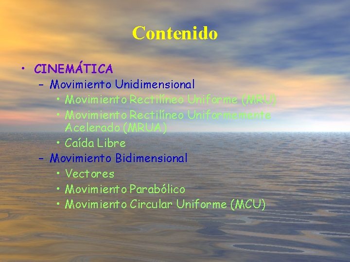 Contenido • CINEMÁTICA – Movimiento Unidimensional • Movimiento Rectilíneo Uniforme (MRU) • Movimiento Rectilíneo