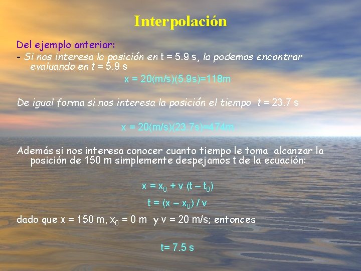 Interpolación Del ejemplo anterior: - Si nos interesa la posición en t = 5.