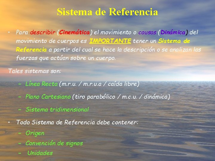 Sistema de Referencia • Para describir (Cinemática) el movimiento o causas (Dinámica) del movimiento