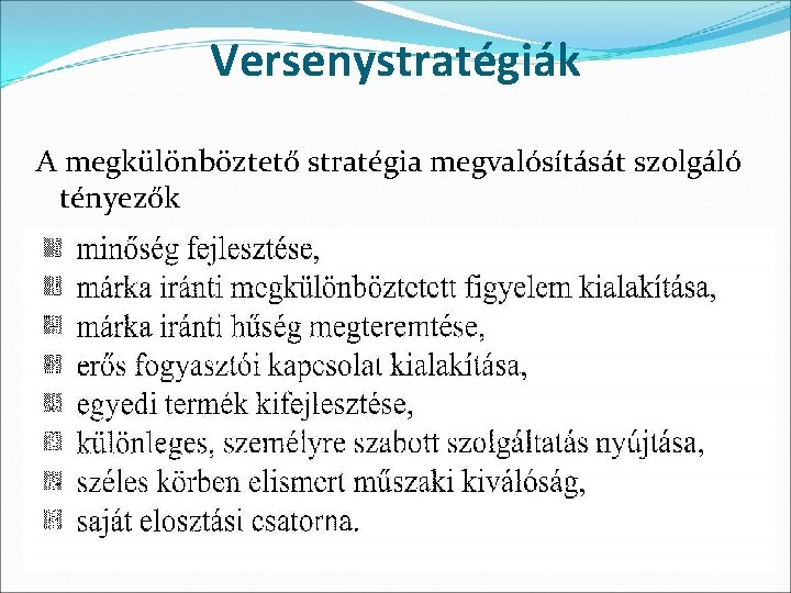 Versenystratégiák A megkülönböztető stratégia megvalósítását szolgáló tényezők 