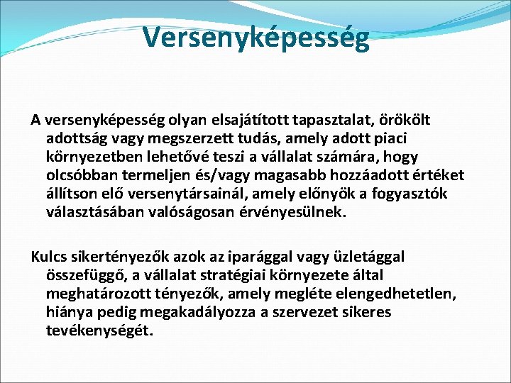 Versenyképesség A versenyképesség olyan elsajátított tapasztalat, örökölt adottság vagy megszerzett tudás, amely adott piaci