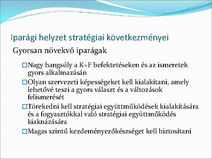 Iparági helyzet stratégiai következményei Gyorsan növekvő iparágak �Nagy hangsúly a K+F befektetéseken és az