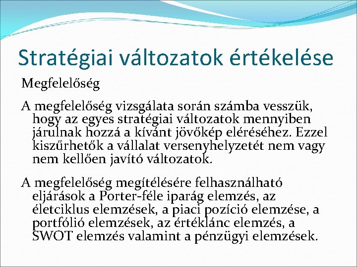 Stratégiai változatok értékelése Megfelelőség A megfelelőség vizsgálata során számba vesszük, hogy az egyes stratégiai