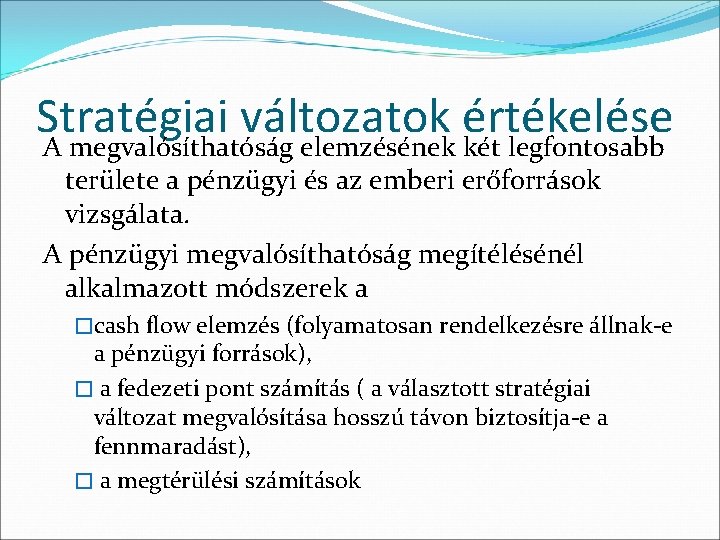 Stratégiai változatok értékelése A megvalósíthatóság elemzésének két legfontosabb területe a pénzügyi és az emberi