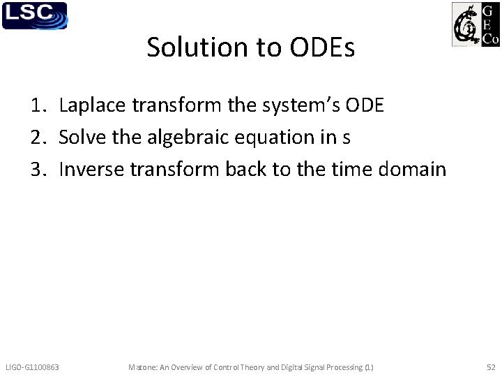 Solution to ODEs 1. Laplace transform the system’s ODE 2. Solve the algebraic equation