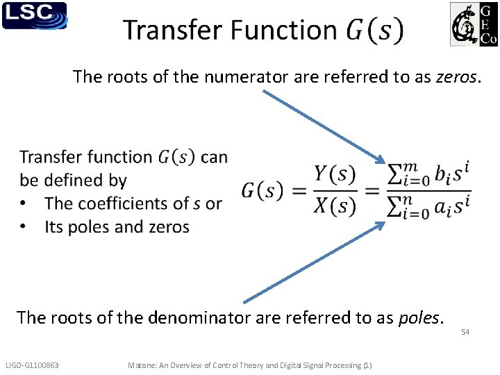  The roots of the numerator are referred to as zeros. The roots of