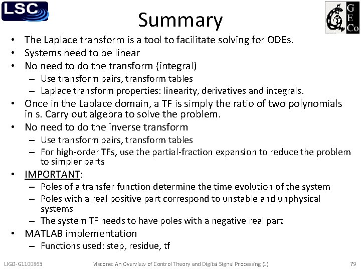 Summary • The Laplace transform is a tool to facilitate solving for ODEs. •