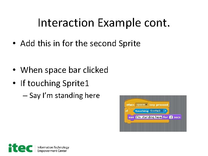 Interaction Example cont. • Add this in for the second Sprite • When space