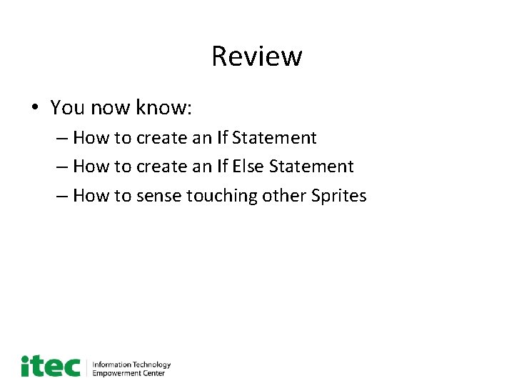 Review • You now know: – How to create an If Statement – How