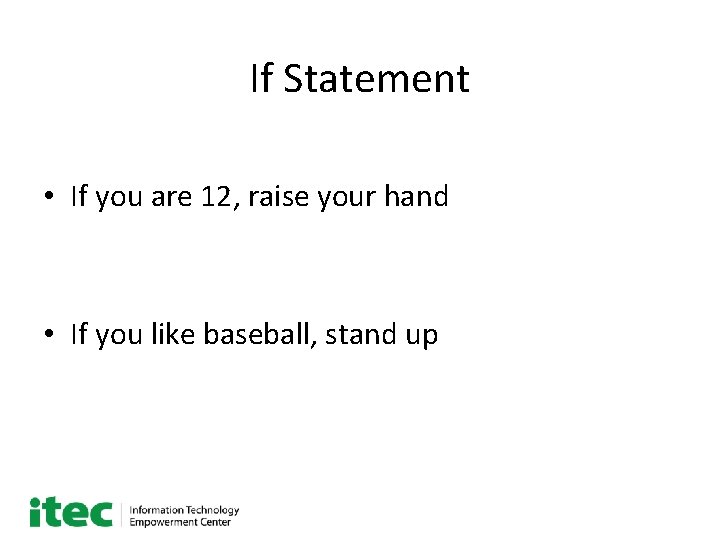 If Statement • If you are 12, raise your hand • If you like