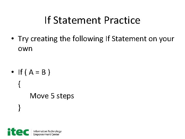 If Statement Practice • Try creating the following If Statement on your own •