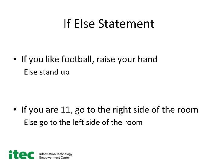 If Else Statement • If you like football, raise your hand Else stand up