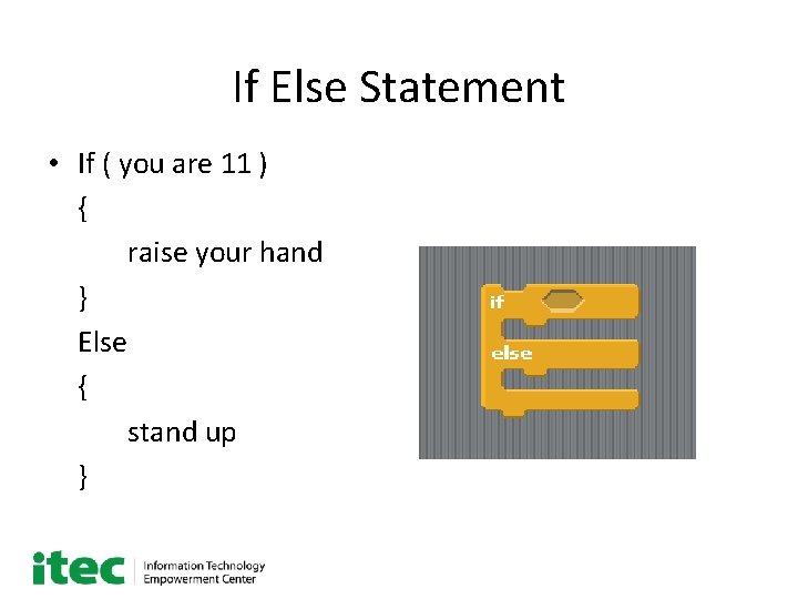 If Else Statement • If ( you are 11 ) { raise your hand