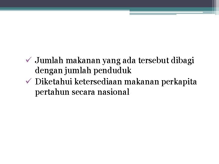 ü Jumlah makanan yang ada tersebut dibagi dengan jumlah penduduk ü Diketahui ketersediaan makanan