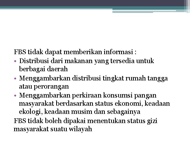FBS tidak dapat memberikan informasi : • Distribusi dari makanan yang tersedia untuk berbagai