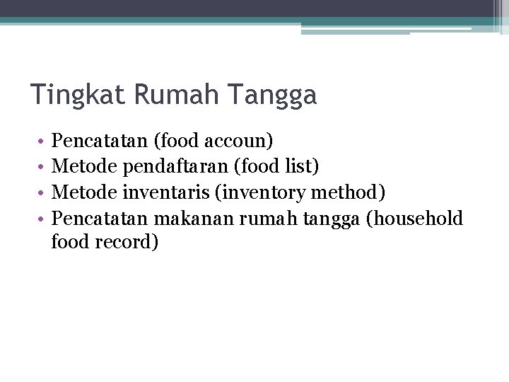 Tingkat Rumah Tangga • • Pencatatan (food accoun) Metode pendaftaran (food list) Metode inventaris