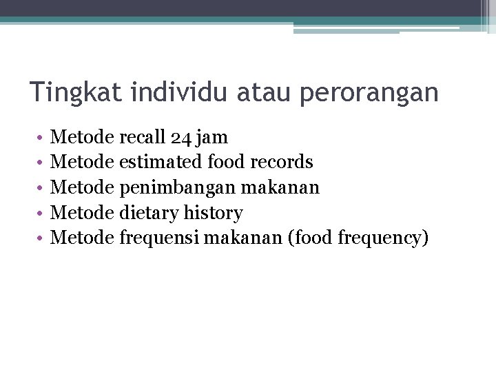 Tingkat individu atau perorangan • • • Metode recall 24 jam Metode estimated food