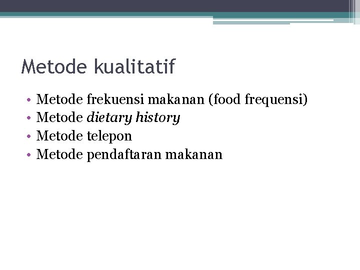 Metode kualitatif • • Metode frekuensi makanan (food frequensi) Metode dietary history Metode telepon