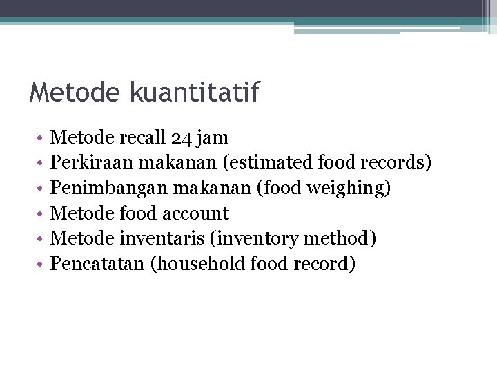 Metode kuantitatif • • • Metode recall 24 jam Perkiraan makanan (estimated food records)