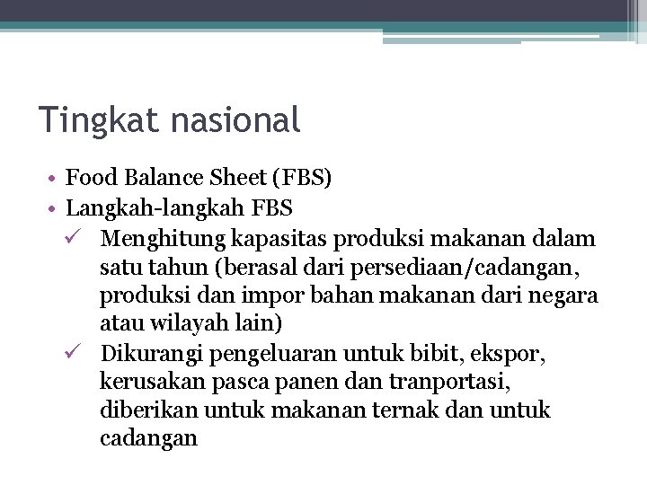Tingkat nasional • Food Balance Sheet (FBS) • Langkah-langkah FBS ü Menghitung kapasitas produksi