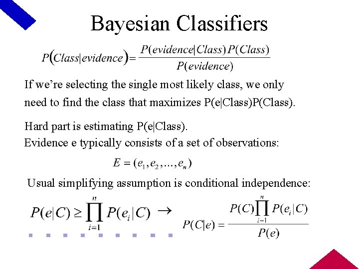 Bayesian Classifiers If we’re selecting the single most likely class, we only need to