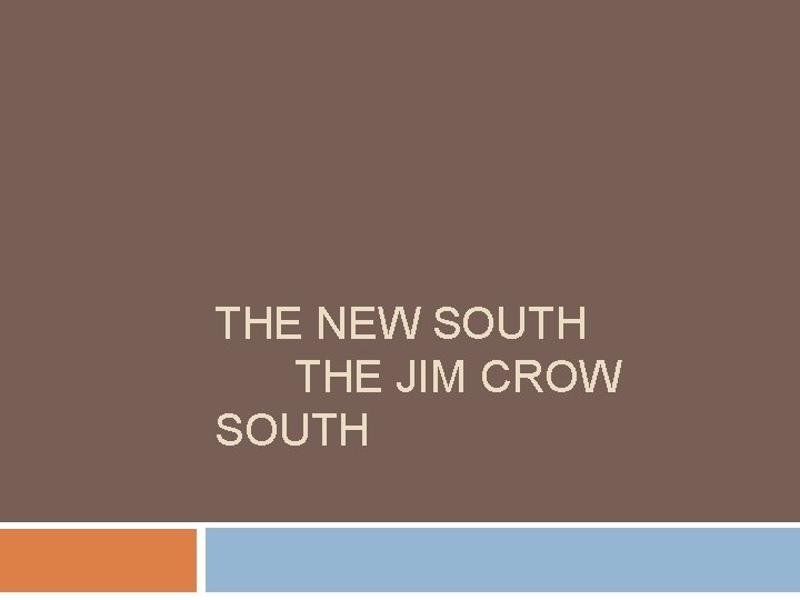 THE NEW SOUTH THE JIM CROW SOUTH 